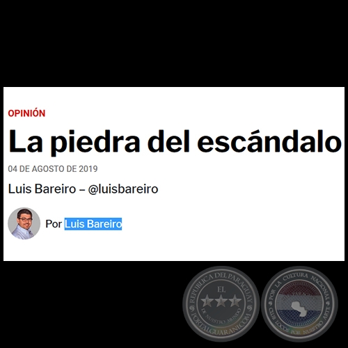 LA PIEDRA DEL ESCÁNDALO - Por LUIS BAREIRO - Domingo, 04 de Agosto de 2019